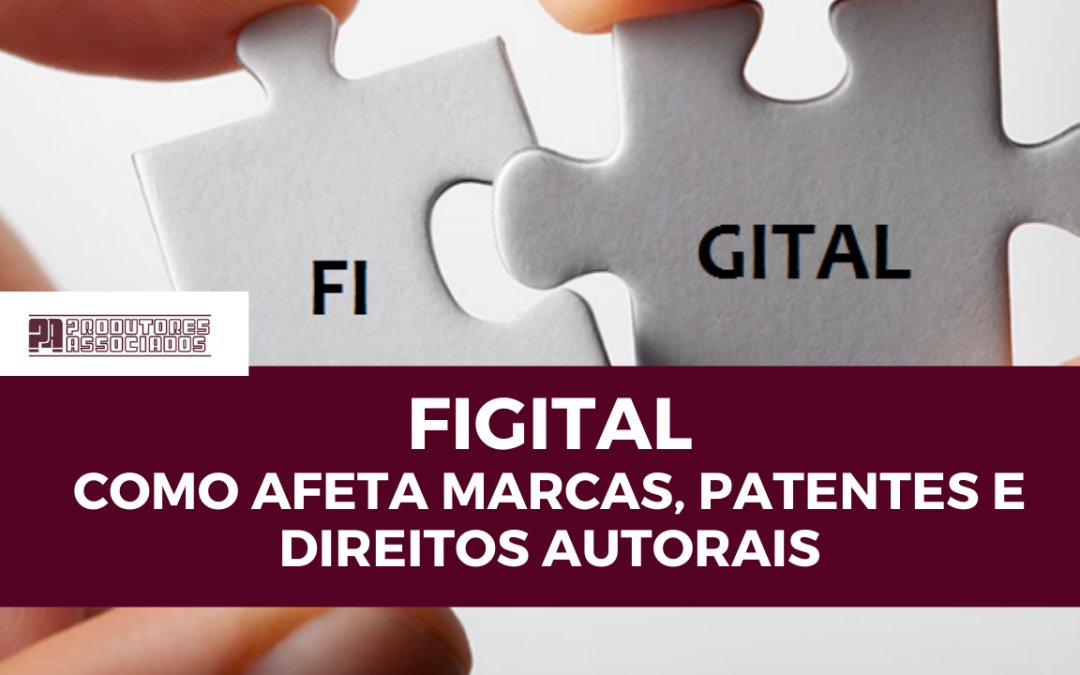 Figital: o que é, como afeta as marcas, patentes e direitos autorais
