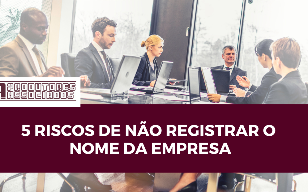 5 riscos de não registrar o nome da empresa