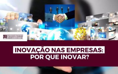 Inovação nas empresas: por que inovar?