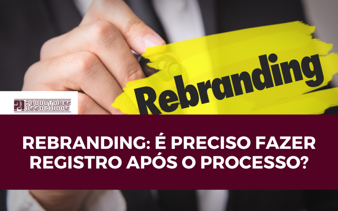 Rebranding: é preciso fazer registro após o processo?