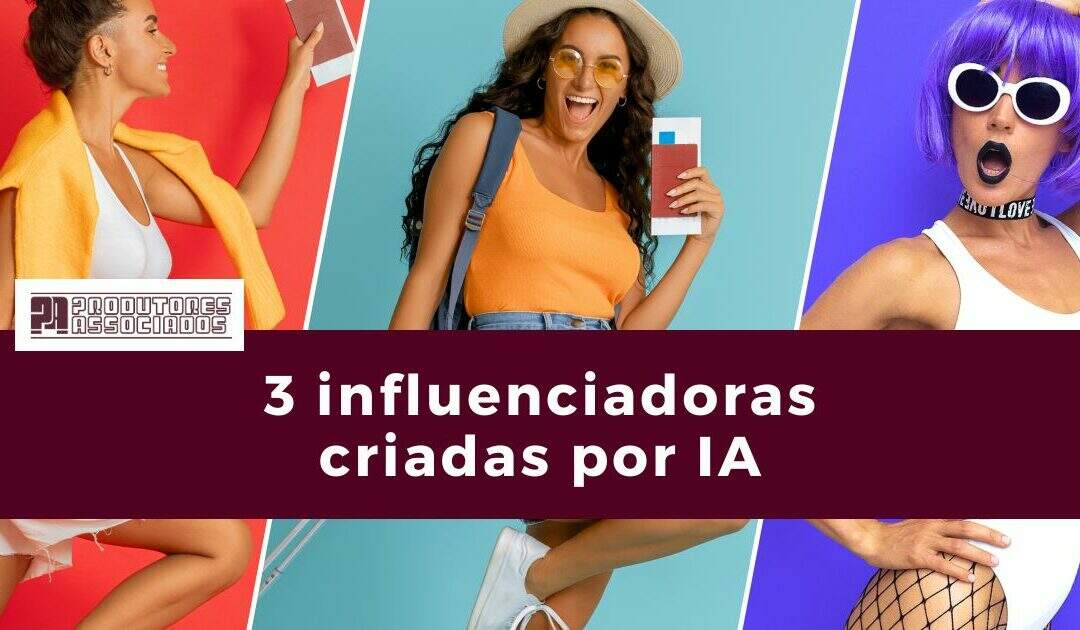 3 influenciadoras criadas por IA