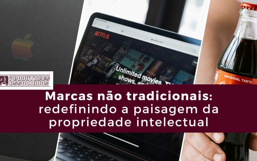 Marcas não tradicionais: redefinindo a paisagem da propriedade intelectual