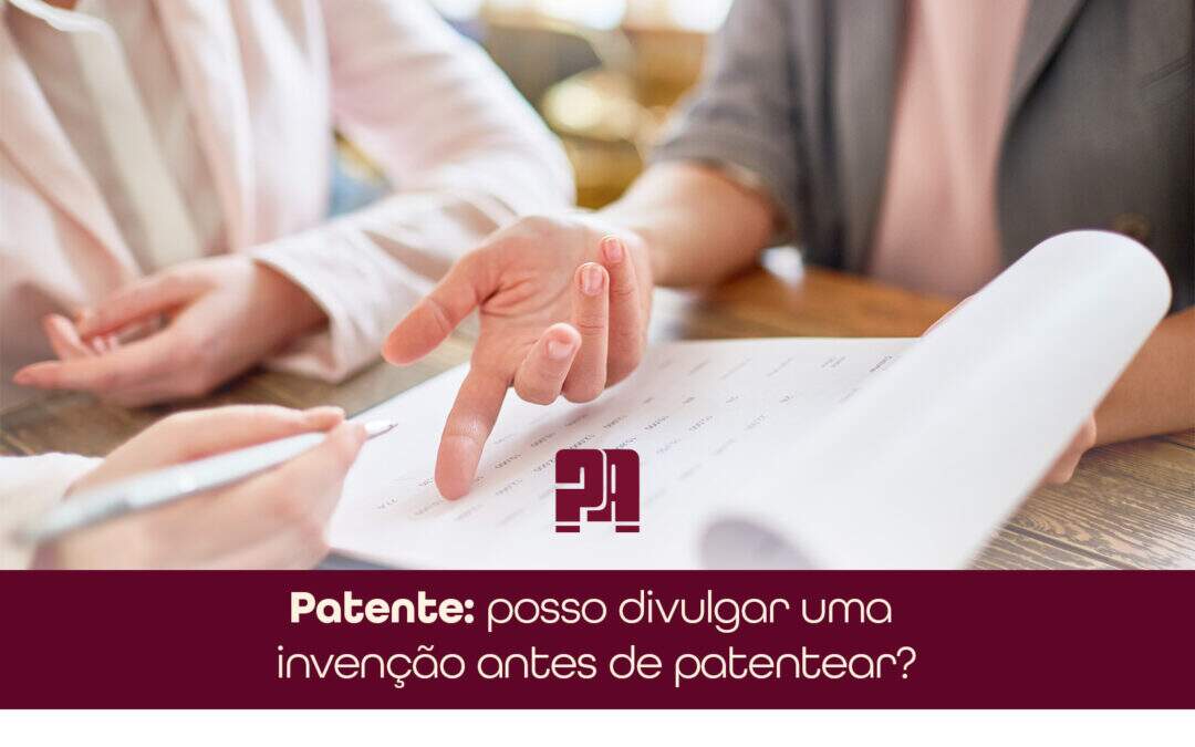 Patente: posso divulgar uma invenção antes de patentear?