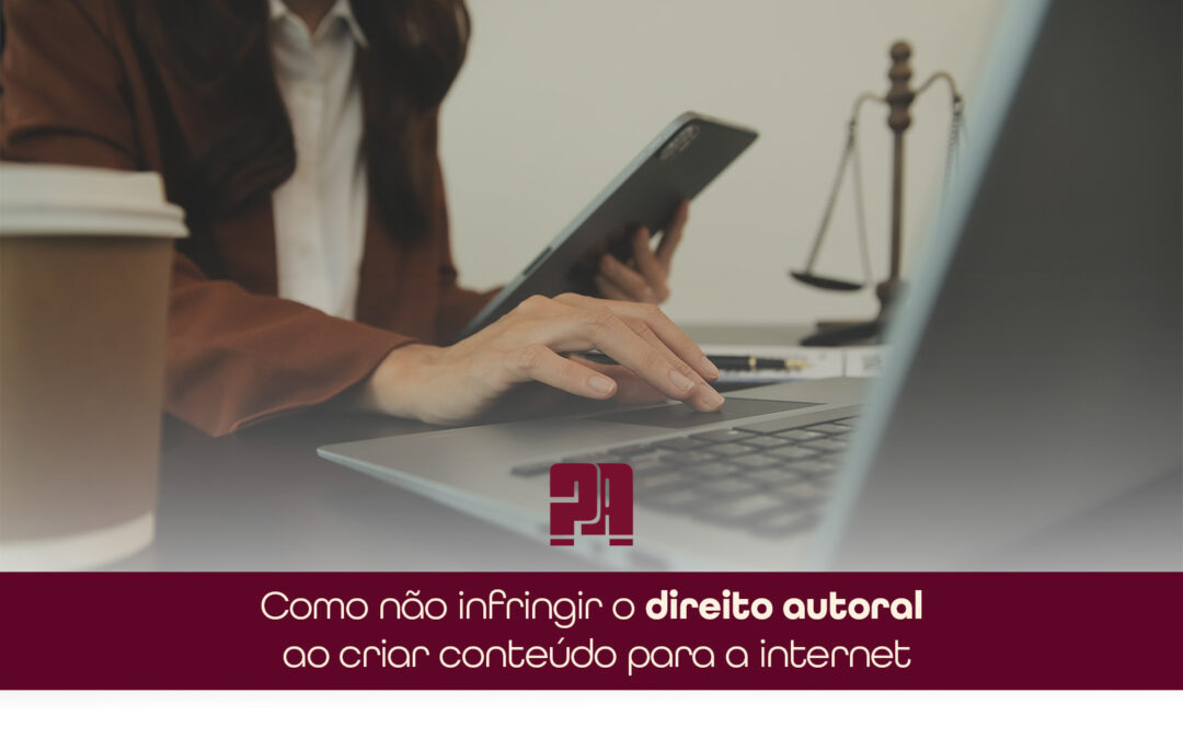 Como não infringir o direito autoral ao criar conteúdo para a internet