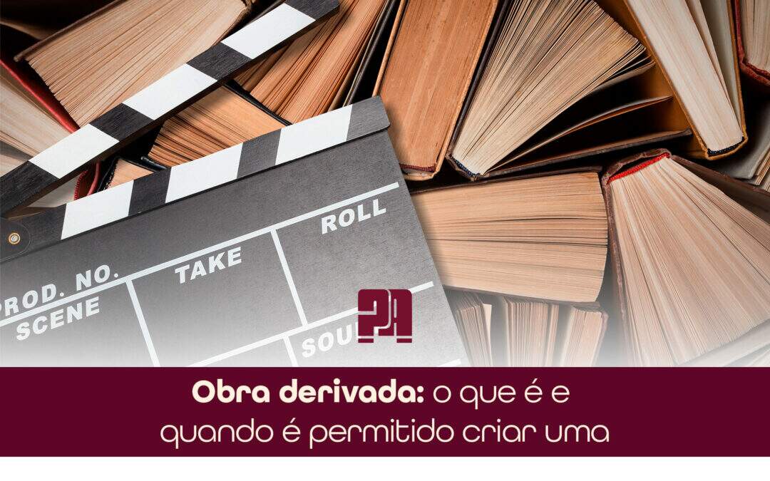 Obra derivada: o que é e quando é permitido criar uma