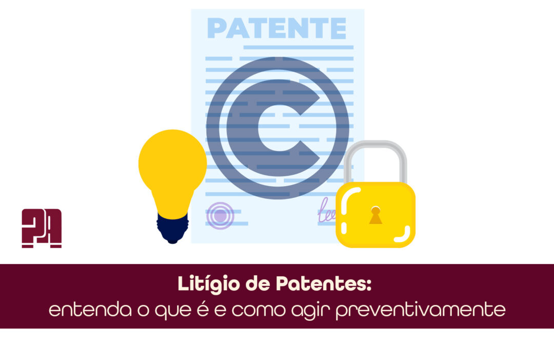 Litígio de Patentes: entenda o que é e como agir preventivamente