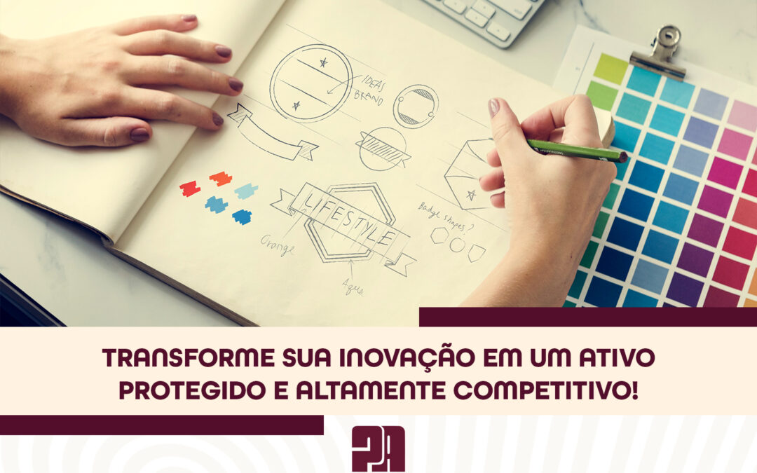Transforme sua inovação em um ativo protegido e altamente competitivo