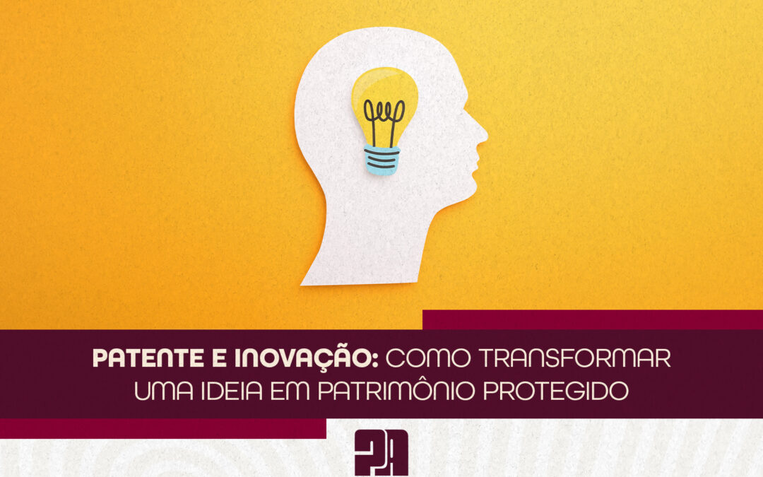 Patente e inovação: como transformar uma ideia em patrimônio protegido